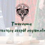 Tworzymy dziecięcy zespół regionalny Tworzymy dziecięcy zespół regionalny