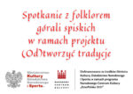 Spotkanie z folklorem górali spiskich Spotkanie z folklorem górali spiskich