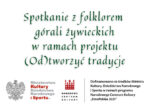 Spotkanie z folklorem górali żywieckich Spotkanie z folklorem górali żywieckich