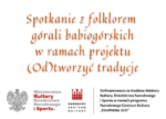 Spotkanie z folklorem górali babiogórskich Spotkanie z folklorem górali babiogórskich